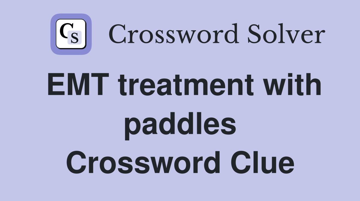 EMT treatment with paddles Crossword Clue Answers Crossword Solver